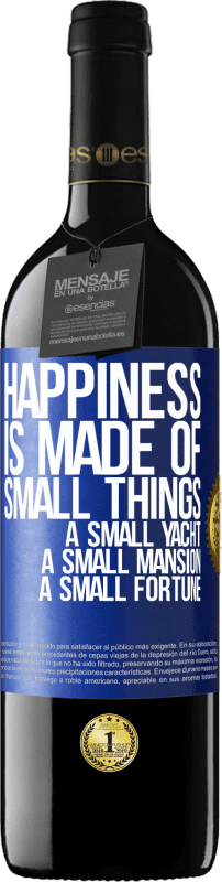 39,95 € Free Shipping | Red Wine RED Edition MBE Reserve Happiness is made of small things: a small yacht, a small mansion, a small fortune Blue Label. Customizable label Reserve 12 Months Harvest 2014 Tempranillo
