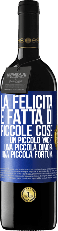 39,95 € Spedizione Gratuita | Vino rosso Edizione RED MBE Riserva La felicità è fatta di piccole cose: un piccolo yacht, una piccola dimora, una piccola fortuna Etichetta Blu. Etichetta personalizzabile Riserva 12 Mesi Raccogliere 2015 Tempranillo