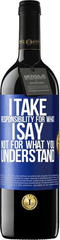 39,95 € Free Shipping | Red Wine RED Edition MBE Reserve I take responsibility for what I say, not for what you understand Blue Label. Customizable label Reserve 12 Months Harvest 2014 Tempranillo