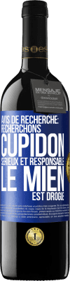 39,95 € Envoi gratuit | Vin rouge Édition RED MBE Réserve Avis de recherche: recherchons Cupidon sérieux et responsable. Le mien est drogué Étiquette Bleue. Étiquette personnalisable Réserve 12 Mois Récolte 2015 Tempranillo