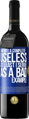 39,95 € Free Shipping | Red Wine RED Edition MBE Reserve I am not a complete useless ... At least I serve as a bad example Blue Label. Customizable label Reserve 12 Months Harvest 2015 Tempranillo