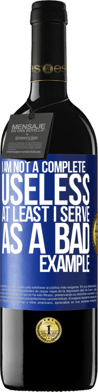 39,95 € Free Shipping | Red Wine RED Edition MBE Reserve I am not a complete useless ... At least I serve as a bad example Blue Label. Customizable label Reserve 12 Months Harvest 2014 Tempranillo