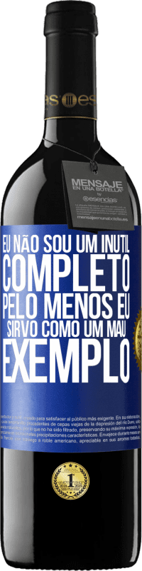39,95 € Envio grátis | Vinho tinto Edição RED MBE Reserva Eu não sou um inútil completo ... Pelo menos eu sirvo como um mau exemplo Etiqueta Azul. Etiqueta personalizável Reserva 12 Meses Colheita 2016 Tempranillo