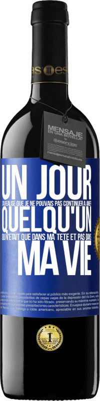 39,95 € Envoi gratuit | Vin rouge Édition RED MBE Réserve Un jour, j'ai réalisé que je ne pouvais pas continuer à aimer quelqu'un qui n'était que dans ma tête et pas dans ma vie Étiquette Bleue. Étiquette personnalisable Réserve 12 Mois Récolte 2015 Tempranillo