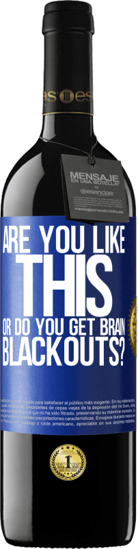 39,95 € 免费送货 | 红酒 RED版 MBE 预订 您是这样吗？还是会出现大脑停电？ 蓝色标签. 可自定义的标签 预订 12 个月 收成 2016 Tempranillo