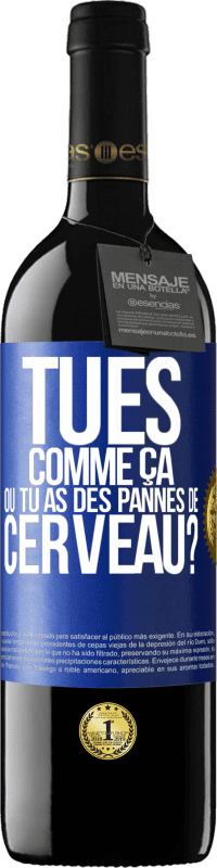 39,95 € Envoi gratuit | Vin rouge Édition RED MBE Réserve Tu es comme ça ou tu as des pannes de cerveau? Étiquette Bleue. Étiquette personnalisable Réserve 12 Mois Récolte 2015 Tempranillo