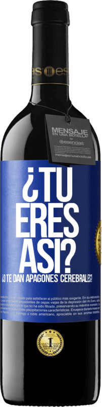 39,95 € Envío gratis | Vino Tinto Edición RED MBE Reserva ¿Tú eres así o te dan apagones cerebrales? Etiqueta Azul. Etiqueta personalizable Reserva 12 Meses Cosecha 2015 Tempranillo