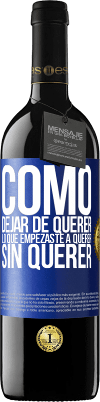 39,95 € Envío gratis | Vino Tinto Edición RED MBE Reserva Cómo dejar de querer lo que empezaste a querer sin querer Etiqueta Azul. Etiqueta personalizable Reserva 12 Meses Cosecha 2015 Tempranillo