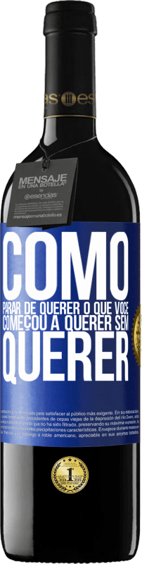 39,95 € Envio grátis | Vinho tinto Edição RED MBE Reserva Como parar de querer o que você começou a querer sem querer Etiqueta Azul. Etiqueta personalizável Reserva 12 Meses Colheita 2016 Tempranillo