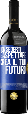 39,95 € Spedizione Gratuita | Vino rosso Edizione RED MBE Riserva Non sederti e aspettare, crea il tuo futuro Etichetta Blu. Etichetta personalizzabile Riserva 12 Mesi Raccogliere 2014 Tempranillo