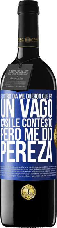 39,95 € Envío gratis | Vino Tinto Edición RED MBE Reserva El otro día me dijeron que era un vago, casi le contesto, pero me dio pereza Etiqueta Azul. Etiqueta personalizable Reserva 12 Meses Cosecha 2015 Tempranillo