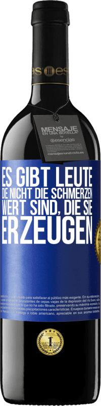 39,95 € Kostenloser Versand | Rotwein RED Ausgabe MBE Reserve Es gibt Leute, die nicht die Schmerzen wert sind, die sie erzeugen Blaue Markierung. Anpassbares Etikett Reserve 12 Monate Ernte 2015 Tempranillo