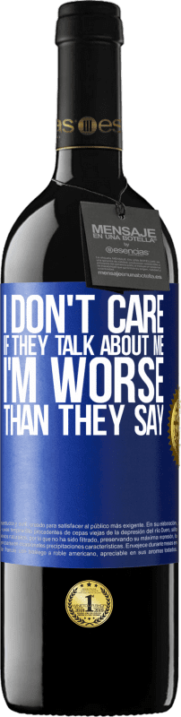 39,95 € 免费送货 | 红酒 RED版 MBE 预订 我不在乎他们是否在谈论我，总的来说，我比他们说的还要糟糕 蓝色标签. 可自定义的标签 预订 12 个月 收成 2016 Tempranillo