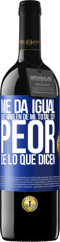 39,95 € Envío gratis | Vino Tinto Edición RED MBE Reserva Me da igual que hablen de mí, total soy peor de lo que dicen Etiqueta Azul. Etiqueta personalizable Reserva 12 Meses Cosecha 2015 Tempranillo