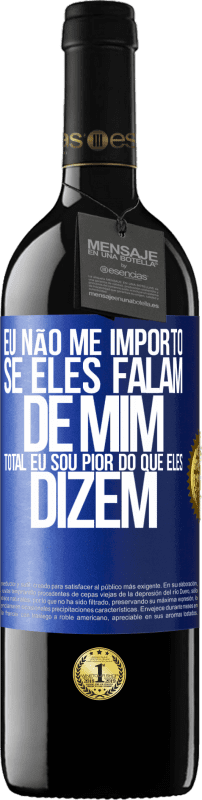 39,95 € Envio grátis | Vinho tinto Edição RED MBE Reserva Eu não me importo se eles falam de mim, total eu sou pior do que eles dizem Etiqueta Azul. Etiqueta personalizável Reserva 12 Meses Colheita 2015 Tempranillo