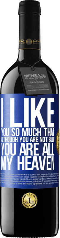 39,95 € Free Shipping | Red Wine RED Edition MBE Reserve I like you so much that, although you are not blue, you are all my heaven Blue Label. Customizable label Reserve 12 Months Harvest 2014 Tempranillo