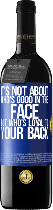 39,95 € 送料無料 | 赤ワイン REDエディション MBE 予約する 誰が顔をよくしているのかではなく、誰があなたの背中に忠実か 青いタグ. カスタマイズ可能なラベル 予約する 12 月 収穫 2014 Tempranillo
