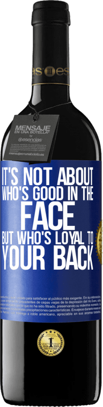 39,95 € Free Shipping | Red Wine RED Edition MBE Reserve It's not about who's good in the face, but who's loyal to your back Blue Label. Customizable label Reserve 12 Months Harvest 2015 Tempranillo