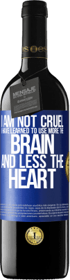 39,95 € Free Shipping | Red Wine RED Edition MBE Reserve I am not cruel, I have learned to use more the brain and less the heart Blue Label. Customizable label Reserve 12 Months Harvest 2014 Tempranillo