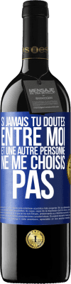 39,95 € Envoi gratuit | Vin rouge Édition RED MBE Réserve Si jamais tu doutes entre moi et une autre personne, ne me choisis pas Étiquette Bleue. Étiquette personnalisable Réserve 12 Mois Récolte 2015 Tempranillo