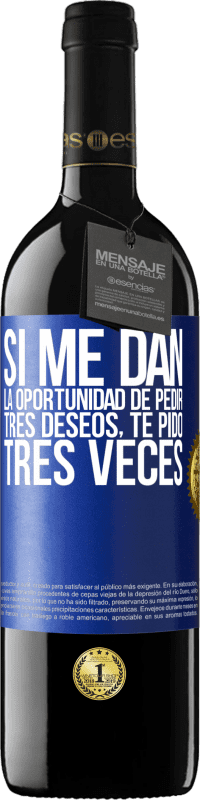 39,95 € Envío gratis | Vino Tinto Edición RED MBE Reserva Si me dan la oportunidad de pedir tres deseos, te pido tres veces Etiqueta Azul. Etiqueta personalizable Reserva 12 Meses Cosecha 2015 Tempranillo