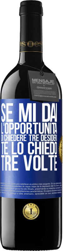 39,95 € Spedizione Gratuita | Vino rosso Edizione RED MBE Riserva Se mi dai l'opportunità di chiedere tre desideri, te lo chiedo tre volte Etichetta Blu. Etichetta personalizzabile Riserva 12 Mesi Raccogliere 2015 Tempranillo