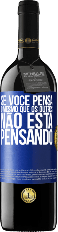39,95 € Envio grátis | Vinho tinto Edição RED MBE Reserva Se você pensa o mesmo que os outros, não está pensando Etiqueta Azul. Etiqueta personalizável Reserva 12 Meses Colheita 2015 Tempranillo