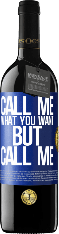 39,95 € Free Shipping | Red Wine RED Edition MBE Reserve Call me what you want, but call me Blue Label. Customizable label Reserve 12 Months Harvest 2015 Tempranillo