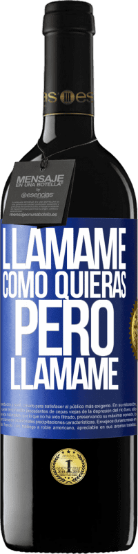 39,95 € Envío gratis | Vino Tinto Edición RED MBE Reserva Llámame como quieras, pero llámame Etiqueta Azul. Etiqueta personalizable Reserva 12 Meses Cosecha 2015 Tempranillo