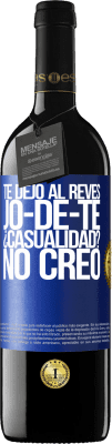 39,95 € 免费送货 | 红酒 RED版 MBE 预订 TE DEJO, al revés, JO-DE-TE ¿Casualidad? No creo 蓝色标签. 可自定义的标签 预订 12 个月 收成 2014 Tempranillo