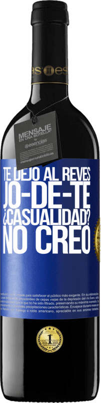 39,95 € Free Shipping | Red Wine RED Edition MBE Reserve TE DEJO, al revés, JO-DE-TE ¿Casualidad? No creo Blue Label. Customizable label Reserve 12 Months Harvest 2014 Tempranillo
