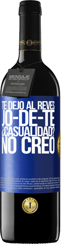 39,95 € Envío gratis | Vino Tinto Edición RED MBE Reserva TE DEJO, al revés, JO-DE-TE ¿Casualidad? No creo Etiqueta Azul. Etiqueta personalizable Reserva 12 Meses Cosecha 2015 Tempranillo