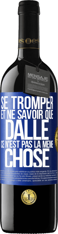 39,95 € Envoi gratuit | Vin rouge Édition RED MBE Réserve Se tromper et ne savoir que dalle, ce n'est pas la même chose Étiquette Bleue. Étiquette personnalisable Réserve 12 Mois Récolte 2015 Tempranillo