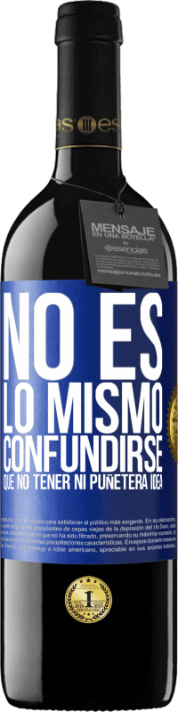 39,95 € Envío gratis | Vino Tinto Edición RED MBE Reserva No es lo mismo confundirse que no tener ni puñetera idea Etiqueta Azul. Etiqueta personalizable Reserva 12 Meses Cosecha 2015 Tempranillo