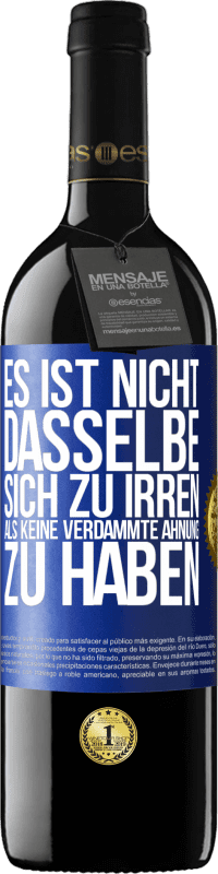 39,95 € Kostenloser Versand | Rotwein RED Ausgabe MBE Reserve Es ist nicht dasselbe, sich zu irren, als keine verdammte Ahnung zu haben Blaue Markierung. Anpassbares Etikett Reserve 12 Monate Ernte 2015 Tempranillo