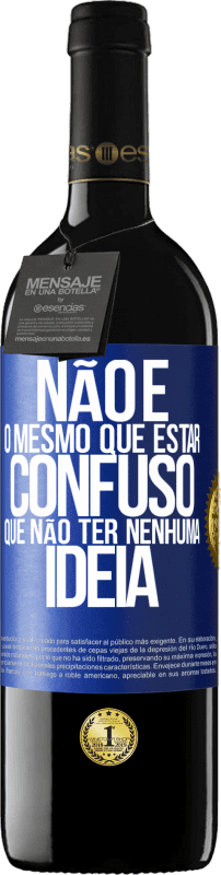 39,95 € Envio grátis | Vinho tinto Edição RED MBE Reserva Não é o mesmo que estar confuso que não ter nenhuma ideia Etiqueta Azul. Etiqueta personalizável Reserva 12 Meses Colheita 2015 Tempranillo