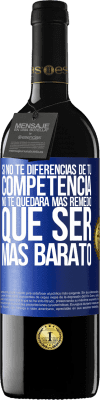 39,95 € Envío gratis | Vino Tinto Edición RED MBE Reserva Si no te diferencias de tu competencia, no te quedará más remedio que ser más barato Etiqueta Azul. Etiqueta personalizable Reserva 12 Meses Cosecha 2015 Tempranillo