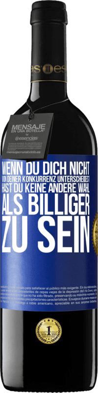 39,95 € Kostenloser Versand | Rotwein RED Ausgabe MBE Reserve Wenn du dich nicht von deiner Konkurrenz unterscheidest, hast du keine andere Wahl, als billiger zu sein Blaue Markierung. Anpassbares Etikett Reserve 12 Monate Ernte 2015 Tempranillo