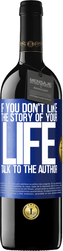 39,95 € Free Shipping | Red Wine RED Edition MBE Reserve If you don't like the story of your life, talk to the author Blue Label. Customizable label Reserve 12 Months Harvest 2014 Tempranillo