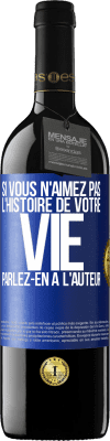 39,95 € Envoi gratuit | Vin rouge Édition RED MBE Réserve Si vous n'aimez pas l'histoire de votre vie parlez-en à l'auteur Étiquette Bleue. Étiquette personnalisable Réserve 12 Mois Récolte 2014 Tempranillo