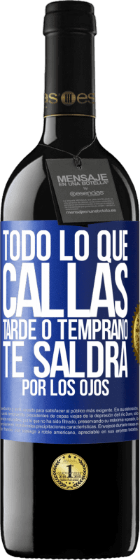 39,95 € Envío gratis | Vino Tinto Edición RED MBE Reserva Todo lo que callas tarde o temprano te saldrá por los ojos Etiqueta Azul. Etiqueta personalizable Reserva 12 Meses Cosecha 2015 Tempranillo