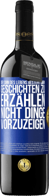 39,95 € Kostenloser Versand | Rotwein RED Ausgabe MBE Reserve Der Sinn des Lebens besteht darin, Geschichten zu erzählen, nicht Dinge vorzuzeigen Blaue Markierung. Anpassbares Etikett Reserve 12 Monate Ernte 2015 Tempranillo