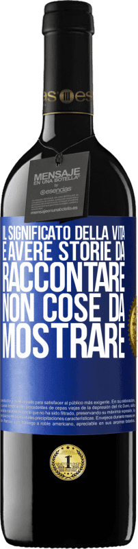 39,95 € Spedizione Gratuita | Vino rosso Edizione RED MBE Riserva Il significato della vita è avere storie da raccontare, non cose da mostrare Etichetta Blu. Etichetta personalizzabile Riserva 12 Mesi Raccogliere 2016 Tempranillo