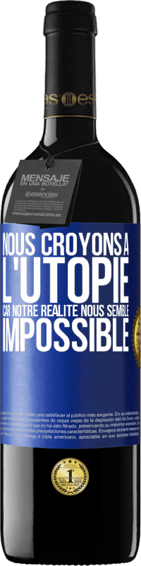 39,95 € Envoi gratuit | Vin rouge Édition RED MBE Réserve Nous croyons à l'utopie car notre réalité nous semble impossible Étiquette Bleue. Étiquette personnalisable Réserve 12 Mois Récolte 2015 Tempranillo