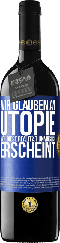 39,95 € Kostenloser Versand | Rotwein RED Ausgabe MBE Reserve Wir glauben an Utopie, weil diese Realität unmöglich erscheint Blaue Markierung. Anpassbares Etikett Reserve 12 Monate Ernte 2015 Tempranillo