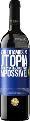 39,95 € Envio grátis | Vinho tinto Edição RED MBE Reserva Acreditamos na utopia porque essa realidade parece impossível Etiqueta Azul. Etiqueta personalizável Reserva 12 Meses Colheita 2014 Tempranillo