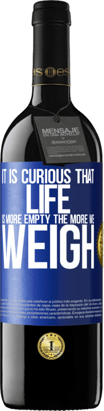 39,95 € Free Shipping | Red Wine RED Edition MBE Reserve It is curious that life is more empty, the more we weigh Blue Label. Customizable label Reserve 12 Months Harvest 2015 Tempranillo