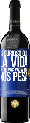 39,95 € Envío gratis | Vino Tinto Edición RED MBE Reserva Es curioso que la vida entre más vacía, más nos pesa Etiqueta Azul. Etiqueta personalizable Reserva 12 Meses Cosecha 2016 Tempranillo