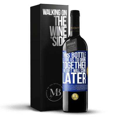 «This bottle is for us to drink together. The gift will come later» RED Edition MBE Reserve