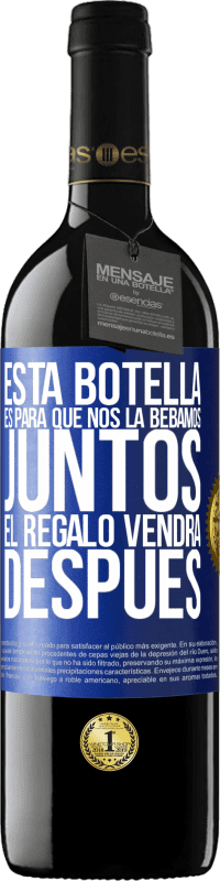 39,95 € Envío gratis | Vino Tinto Edición RED MBE Reserva Esta botella es para que nos la bebamos juntos. El regalo vendrá después Etiqueta Azul. Etiqueta personalizable Reserva 12 Meses Cosecha 2015 Tempranillo